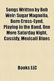 Songs Written by Bob Weir: Sugar Magnolia, Born Cross-Eyed, Playing in the Band, One More Saturday Night, Cassidy, Mexicali Blues-