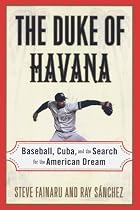 The Duke of Havana: Baseball, Cuba, and the Search for the American Dream