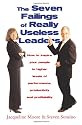 The Seven Failings of Really Useless Leaders: How to Inspire Your People to Higher Levels of Performance, Productivity and Profitability