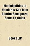 Municipalities of Honduras: San Juan Guarita, Sonaguera, Santa Fe, Colon