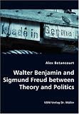 Walter Benjamin and Sigmund Freud between Theory and Politics