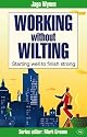 Working without Wilting: Starting Well to Finish Strong (Faith at Work)