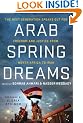 Arab Spring Dreams: The Next Generation Speaks Out for Freedom and Justice from North Africa to Iran