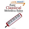 Easy Classical Melodica Solos: Featuring music of Bach, Mozart, Beethoven, Brahms and others.