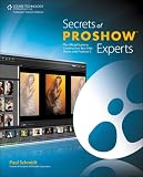 Secrets of ProShow Experts: The Official Guide to Creating Your Best Slide Shows with ProShow 5