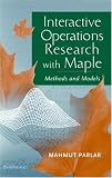 Interactive Operations Research with Maple: Methods and Models
