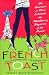 French Toast: An American in Paris Celebrates the Maddening Mysteries of the French