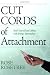 Cut Cords of Attachment: Heal Yourself and Others with Energy Spirituality