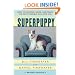 Superpuppy: How to Choose, Raise, and Train the Best Possible Dog for You (How to Choose, Raise, and Train the Best Possible Dog for You)