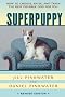 Superpuppy: How to Choose, Raise, and Train the Best Possible Dog for You