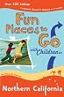 Fun Places to Go With Children in Northern California: 9th Edition over 350 Listings, Completely Revised and Updated