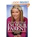 I'm Not Your Friend, I'm Your Parent: Helping Your Children Set the Boundaries They Need...and Really Want