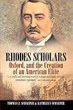 Rhodes Scholars, Oxford, and the Creation of an American Elite