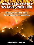 Creating a Bug Out Bag to Save Your Life: What you need to pack for emergency evacuations (Disaster Preparation and Survival Book 2)