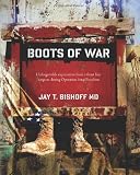 Boots of War: Unforgettable experiences from a front line surgeon during Operation Iraqi Freedom