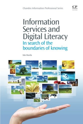 Information Services and Digital Literacy: In Search of the Boundaries of Knowing (Chandos Information Professional Series)