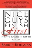 Nice Guys Finish First: How to Succeed in Business and Life