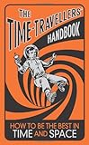 The time-travellers' handbook : how to be the best in time and space
