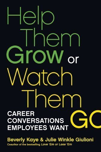 Help Them Grow or Watch Them Go: Career Conversations Employees Want by Beverly Kaye (Sep 1 2012)