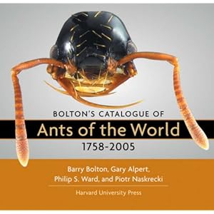 Bolton's Catalogue of Ants of the World: 1758-2005 Barry Bolton, Gary Alpert, Philip S. Ward and Piotr Naskrecki
