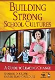 Building Strong School Cultures: A Guide to Leading Change (Leadership for Learning)