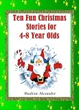 10 Fun Christmas Stories for 4-8 Year Olds (Children's Stories Perfect for Bedtime & Young Readers)