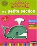 Ma petite section 3-4 ans : Ecriture, lecture, maths, activit�s