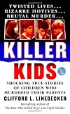 Killer Kids: Shocking True Stories Of Children Who Murdered Their Parents (True Crime (St. Martin's Paperbacks))