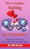 This Is Online Dating By Computer: We Tell it Like It Is-By Those That Lived the Story