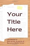Your Title Here: 132 Stories by Six-Grade Students of Berkshire Middle School