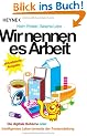 Wir nennen es Arbeit: Die digitale Boheme oder: Intelligentes Leben jenseits der Festanstellung