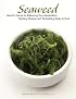 Seaweed: Natures Secret to Balancing Your Metabolism, Fighting Disease, and Revitalizing Body and Soul