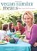 Vegan Family Meals: Real Food for Everyone