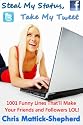 Steal My Status, Take My Tweet: 1001 Funny Lines That'll Make Your Friends and Followers LOL!