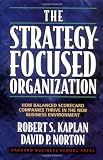 The Strategy-Focused Organization: How Balanced Scorecard Companies Thrive in the New Business Environment