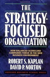 The Strategy-Focused Organization: How Balanced Scorecard Companies Thrive in the New Business Environment