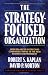 The Strategy-Focused Organization: How Balanced Scorecard Companies Thrive in the New Business Environment