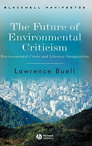The Future of Environmental Criticism: Environmental Crisis and Literary Imagination (Wiley-Blackwell Manifestos)