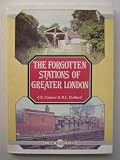 The forgotten stations of Greater London : a gazetteer of disused and renamed passenger stations within the area covered by the Greater London Boroughs