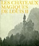 Les chateaux magiques de louis ii de...
