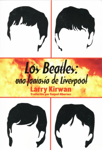 Los Beatles: una fantasia de Liverpool (Spanish Edition)