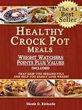 Healthy Crock Pot Meals That Keep You Feeling Full and Help You Easily Lose Weight (Weight Watchers Points Plus Values Included)