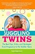 Juggling Twins: The Best Tips, Tricks, and Strategies from Pregnancy to the Toddler Years