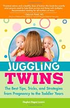Juggling Twins: The Best Tips, Tricks, and Strategies from Pregnancy to the Toddler Years