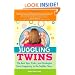 Juggling Twins: The Best Tips, Tricks, and Strategies from Pregnancy to the Toddler Years