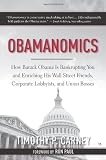 Obamanomics: How Barack Obama Is Bankrupting You and Enriching His Wall Street Friends, Corporate Lobbyists, and Union Bosses