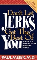 Don't Let Jerks Get The Best Of You Advice For Dealing With Difficult People