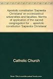 Apostolic constitution 'Sapientia Christiana' on ecclesiastical universities and faculties : norms of application of the sacred congregation for Catholic education for the correct implementation of th