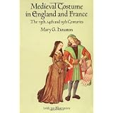 Medieval Costume in England and France: The 13th, 14th and 15th Centuries (Dover Fashion and Costumes) ~ Mary G. Houston