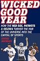 Wicked Good Year: How the Red Sox, Patriots, and Celtics Turned the Hub of the Universe into the Capital of Sports